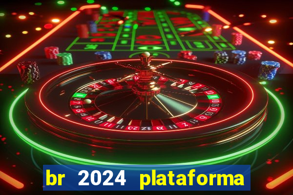 br 2024 plataforma de jogos